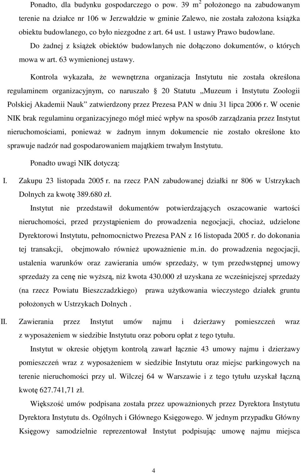 Do Ŝadnej z ksiąŝek obiektów budowlanych nie dołączono dokumentów, o których mowa w art. 63 wymienionej ustawy.