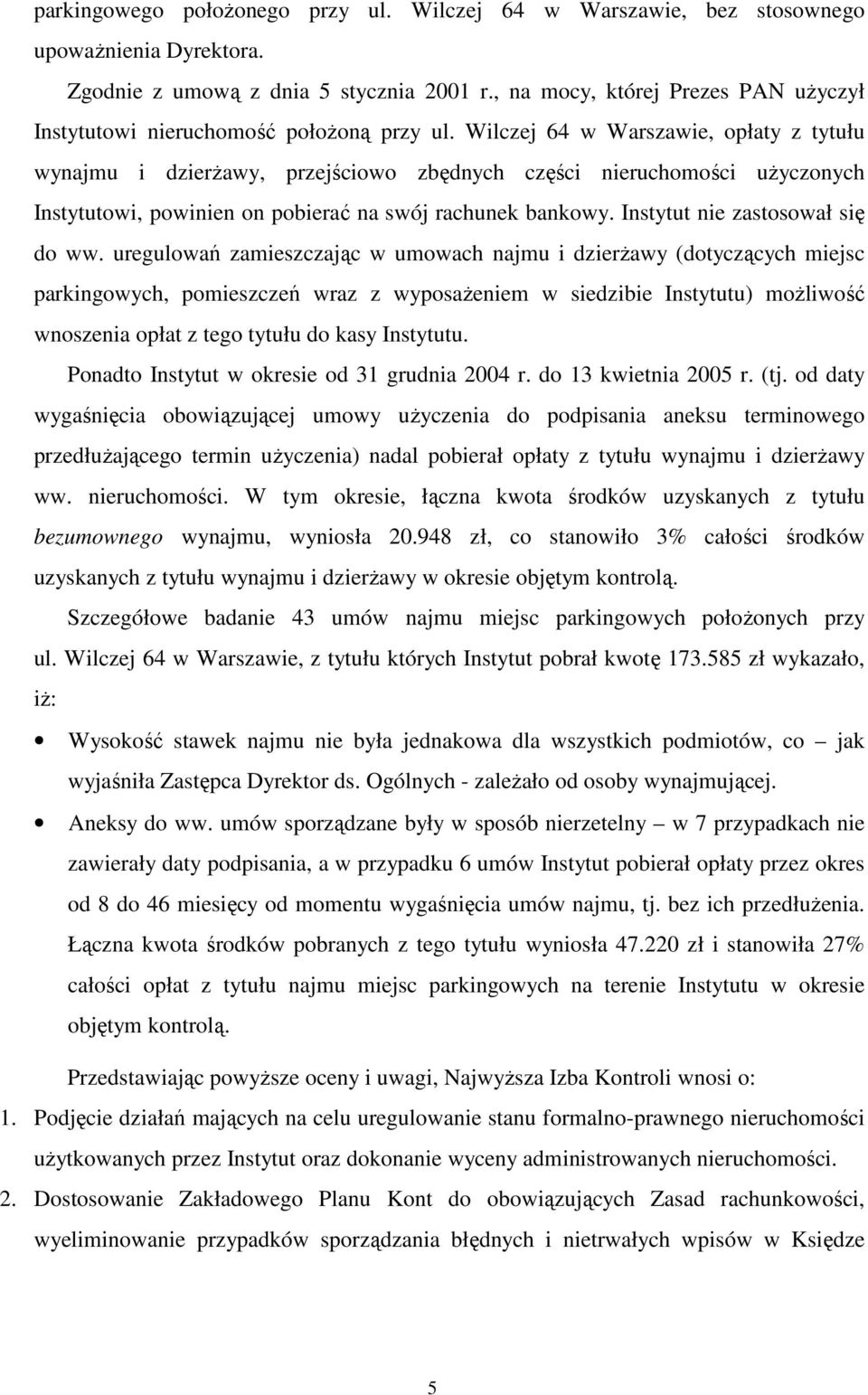 Wilczej 64 w Warszawie, opłaty z tytułu wynajmu i dzierŝawy, przejściowo zbędnych części nieruchomości uŝyczonych Instytutowi, powinien on pobierać na swój rachunek bankowy.