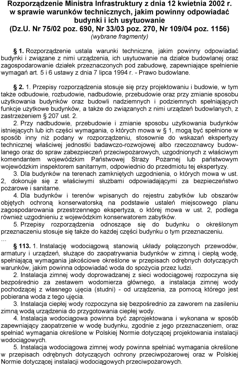 Rozporządzenie ustala warunki techniczne, jakim powinny odpowiadać budynki i związane z nimi urządzenia, ich usytuowanie na działce budowlanej oraz zagospodarowanie działek przeznaczonych pod
