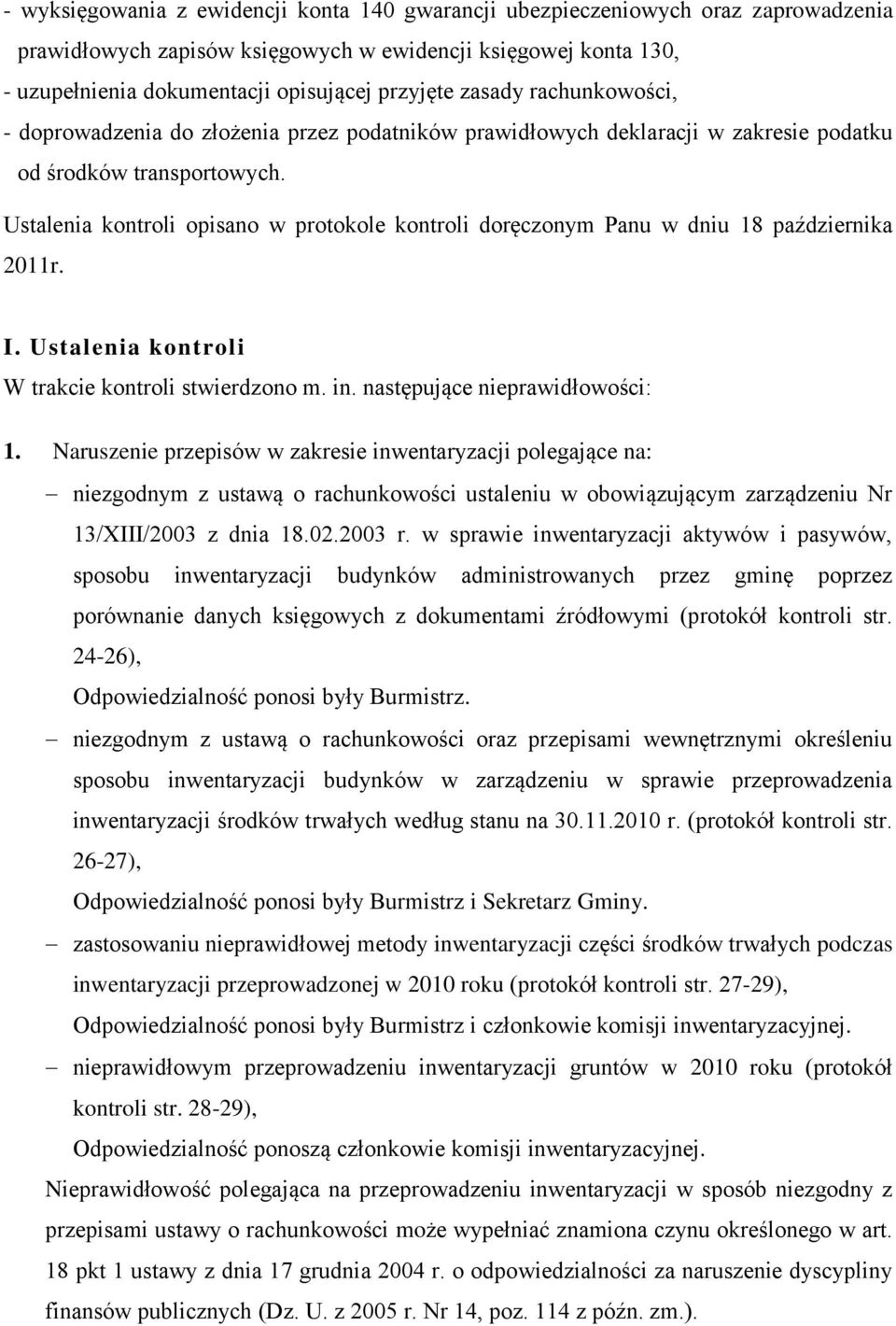 Ustalenia kontroli opisano w protokole kontroli doręczonym Panu w dniu 18 października 2011r. I. Ustalenia kontroli W trakcie kontroli stwierdzono m. in. następujące nieprawidłowości: 1.