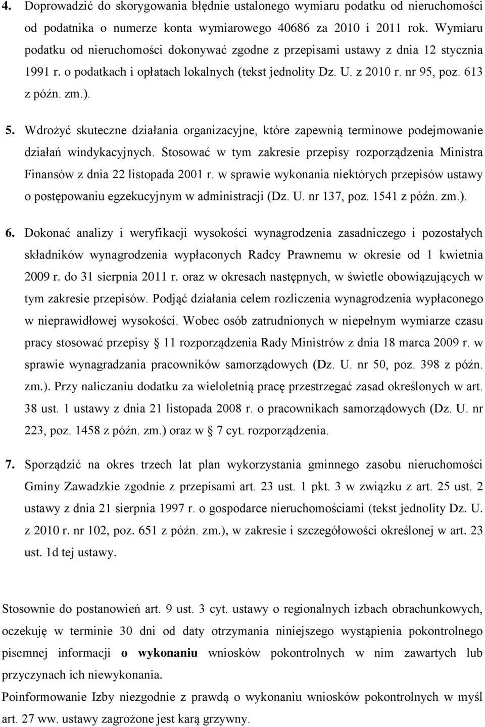 Wdrożyć skuteczne działania organizacyjne, które zapewnią terminowe podejmowanie działań windykacyjnych. Stosować w tym zakresie przepisy rozporządzenia Ministra Finansów z dnia 22 listopada 2001 r.