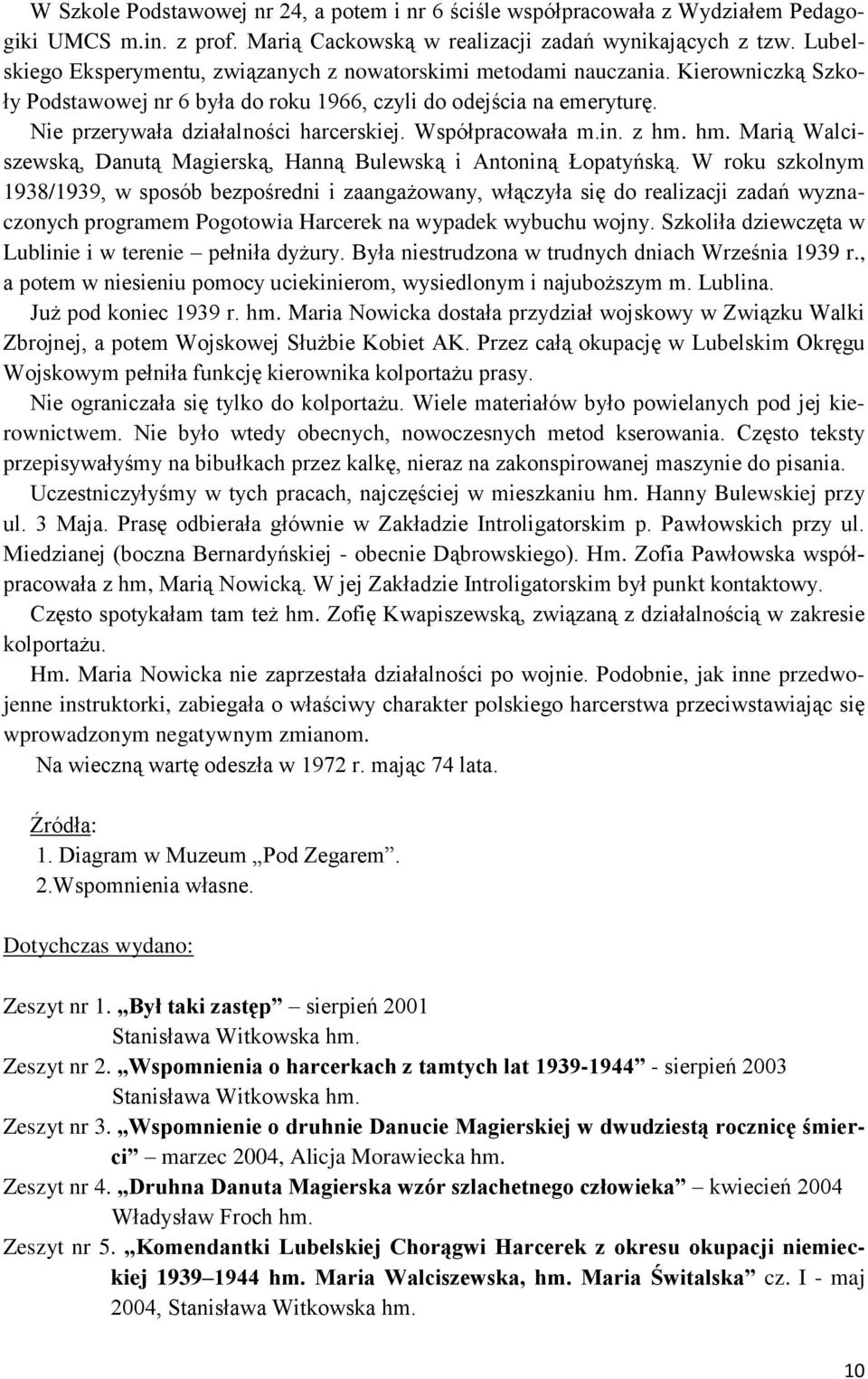 Współpracowała m.in. z hm. hm. Marią Walciszewską, Danutą Magierską, Hanną Bulewską i Antoniną Łopatyńską.