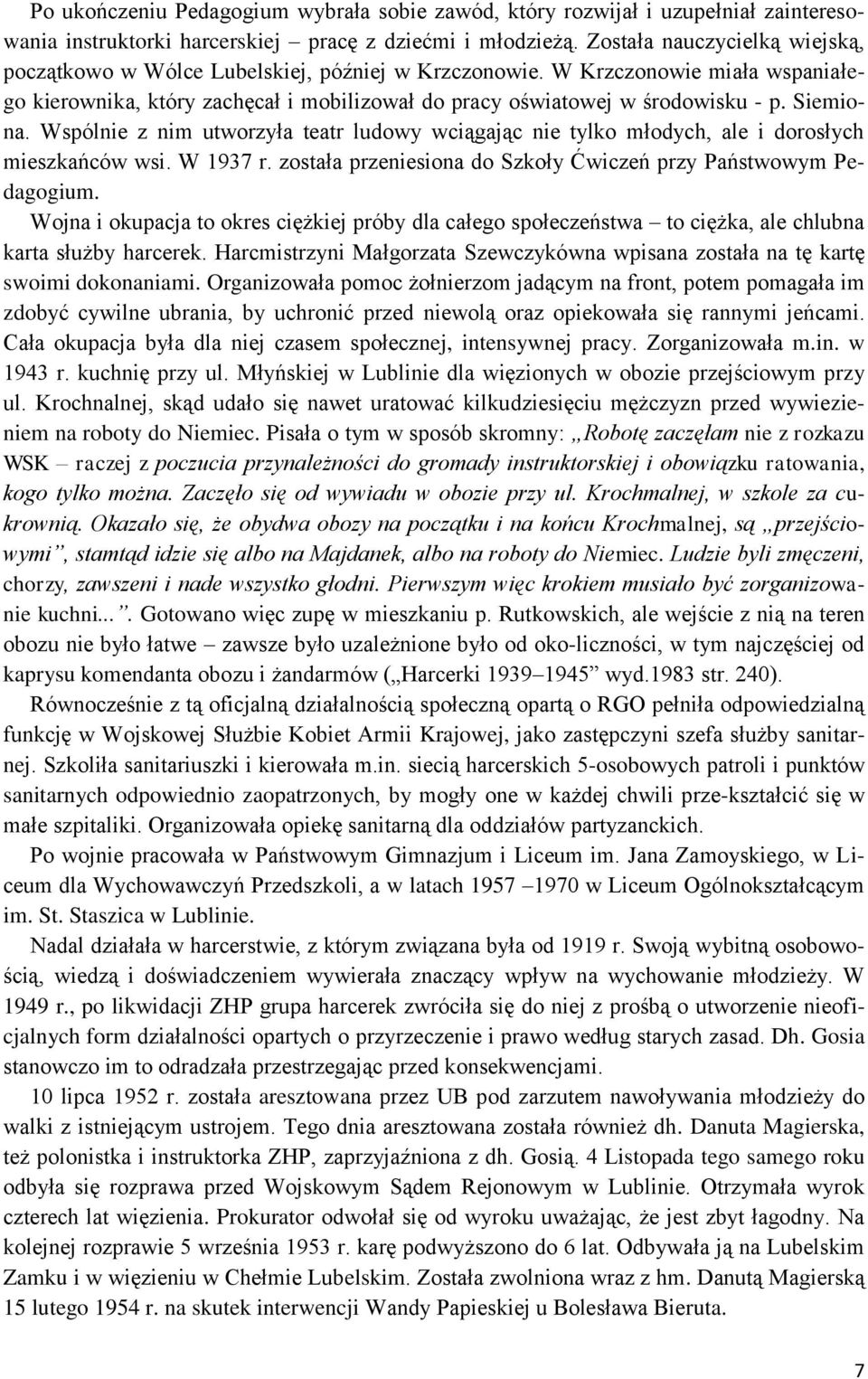 Siemiona. Wspólnie z nim utworzyła teatr ludowy wciągając nie tylko młodych, ale i dorosłych mieszkańców wsi. W 1937 r. została przeniesiona do Szkoły Ćwiczeń przy Państwowym Pedagogium.