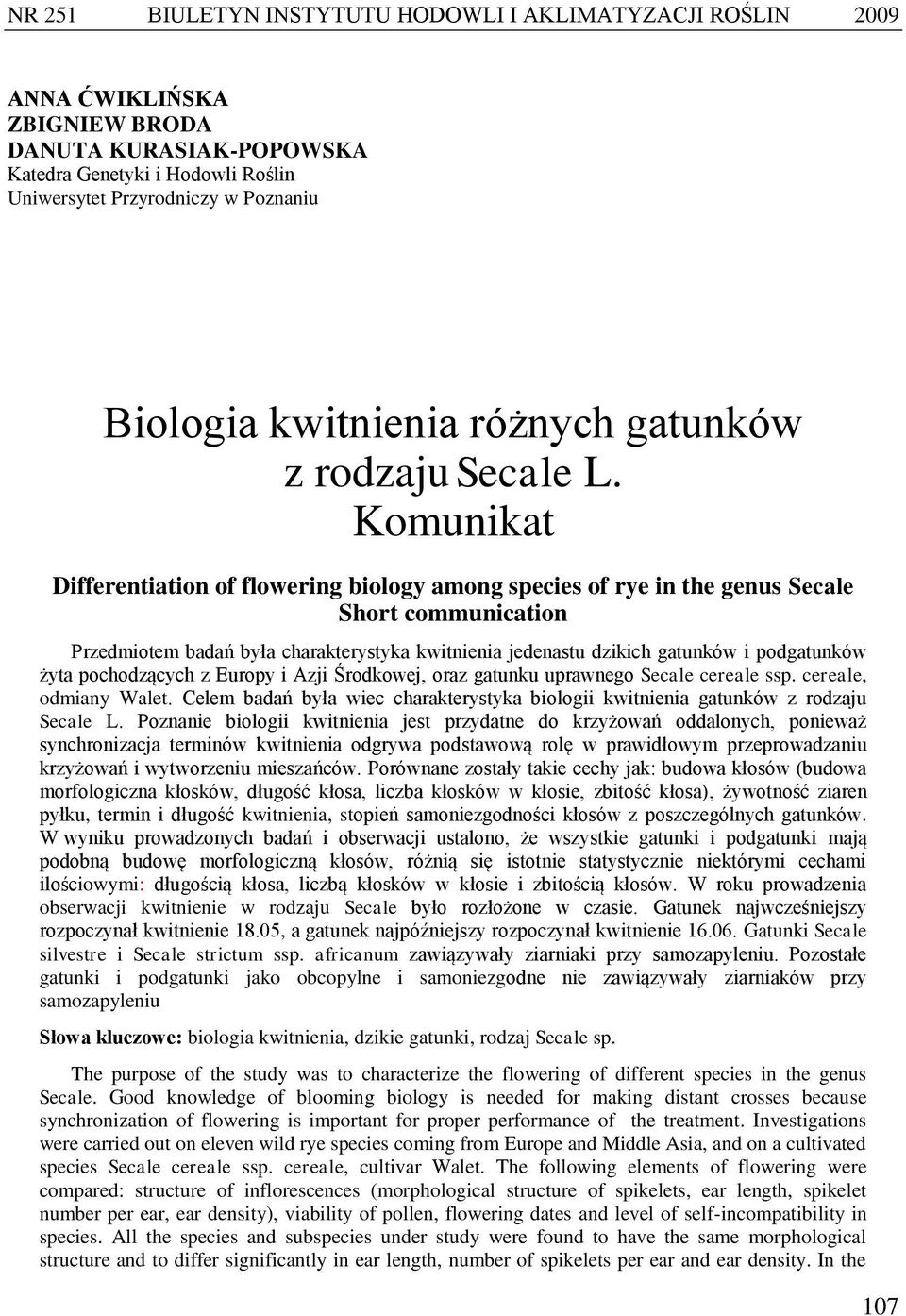 Komunikat Differentiation of flowering biology among species of rye in the genus Secale Short communication Przedmiotem badań była charakterystyka kwitnienia jedenastu dzikich gatunków i podgatunków