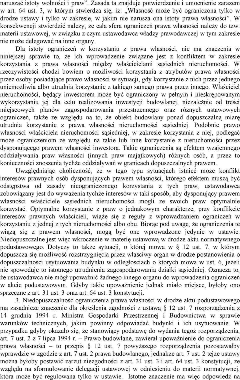 W konsekwencji stwierdzić należy, że cała sfera ograniczeń prawa własności należy do tzw.