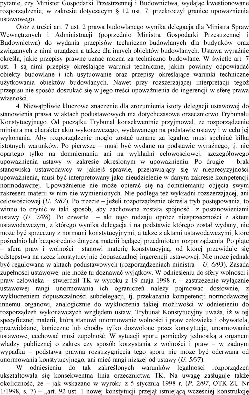 2 prawa budowlanego wynika delegacja dla Ministra Spraw Wewnętrznych i Administracji (poprzednio Ministra Gospodarki Przestrzennej i Budownictwa) do wydania przepisów techniczno budowlanych dla