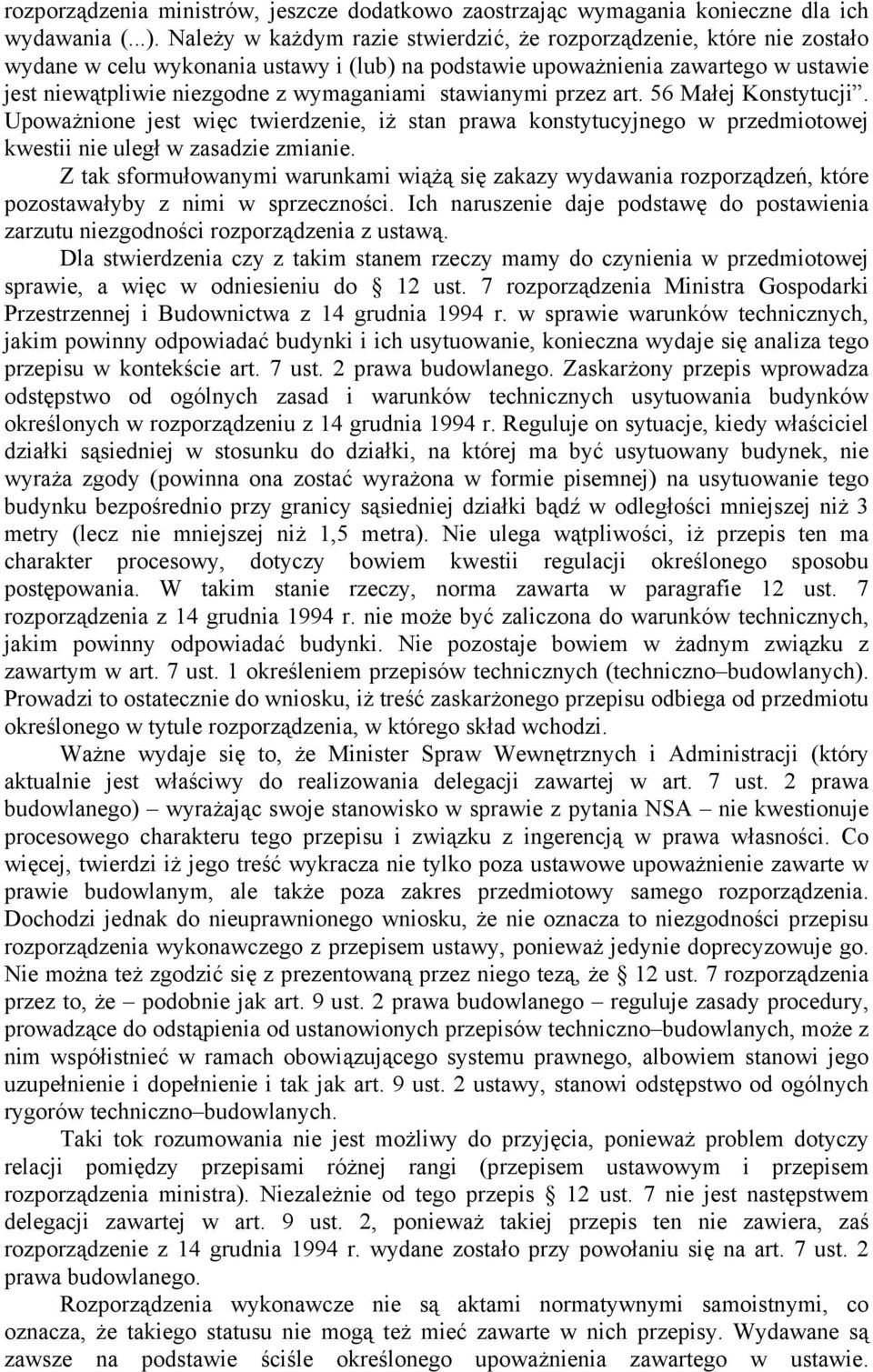 stawianymi przez art. 56 Małej Konstytucji. Upoważnione jest więc twierdzenie, iż stan prawa konstytucyjnego w przedmiotowej kwestii nie uległ w zasadzie zmianie.