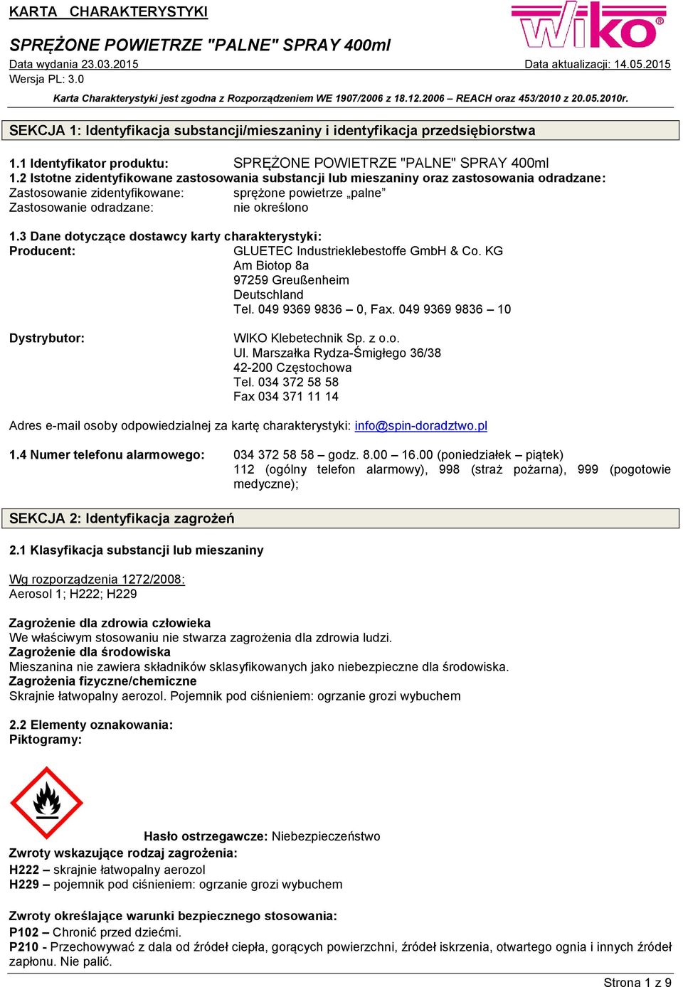 3 Dane dotyczące dostawcy karty charakterystyki: Producent: GLUETEC Industrieklebestoffe GmbH & Co. KG Am Biotop 8a 97259 Greußenheim Deutschland Tel. 049 9369 9836 0, Fax.