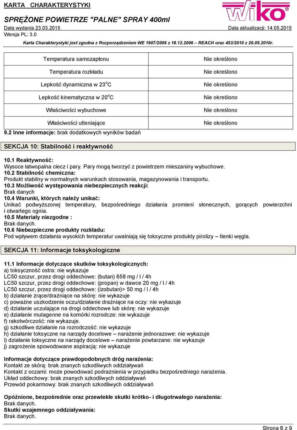 10.3 Możliwość występowania niebezpiecznych reakcji: Brak danych 10.