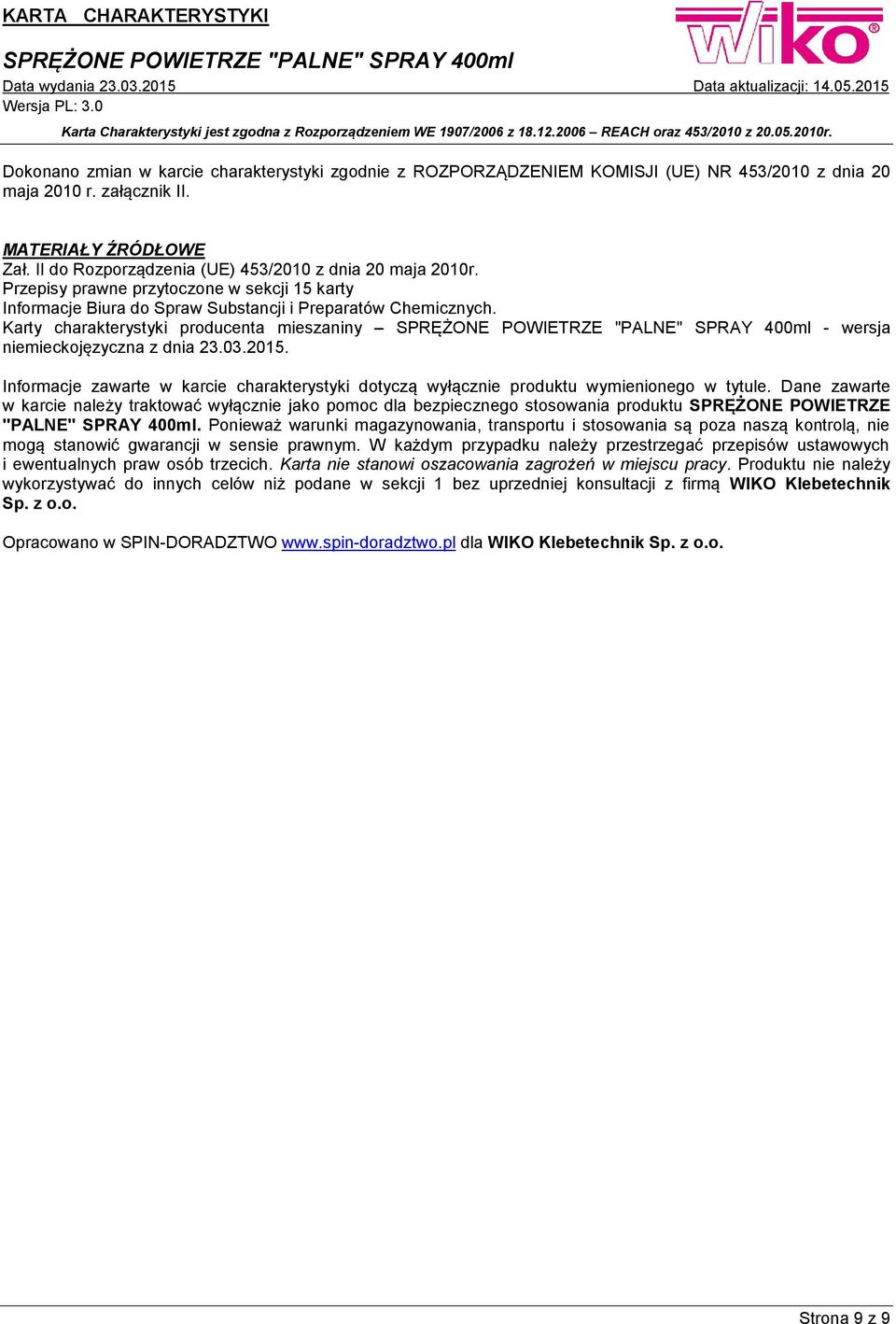 Karty charakterystyki producenta mieszaniny - wersja niemieckojęzyczna z dnia 23.03.2015. Informacje zawarte w karcie charakterystyki dotyczą wyłącznie produktu wymienionego w tytule.