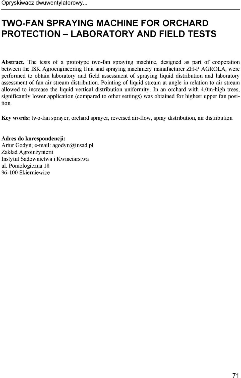 laboratory and field assessment of spraying liquid distribution and laboratory assessment of fan air stream distribution.