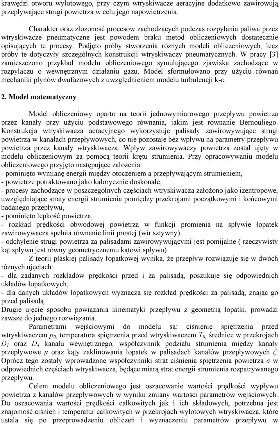 Podjęto próby stworzenia różnyh modeli oblizeniowyh, lez próby te dotyzyły szzególnyh konstrukji wtryskiwazy pneumatyznyh.