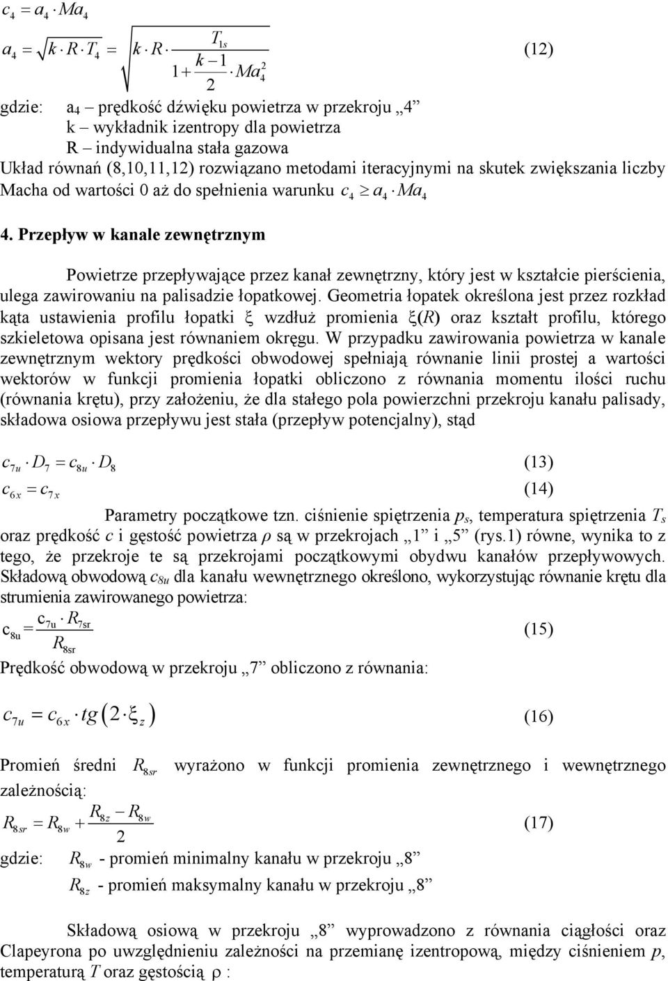 Przepływ w kanale zewnętrznym Powietrze przepływająe przez kanał zewnętrzny, który jest w kształie pierśienia, ulega zawirowaniu na palisadzie łopatkowej.