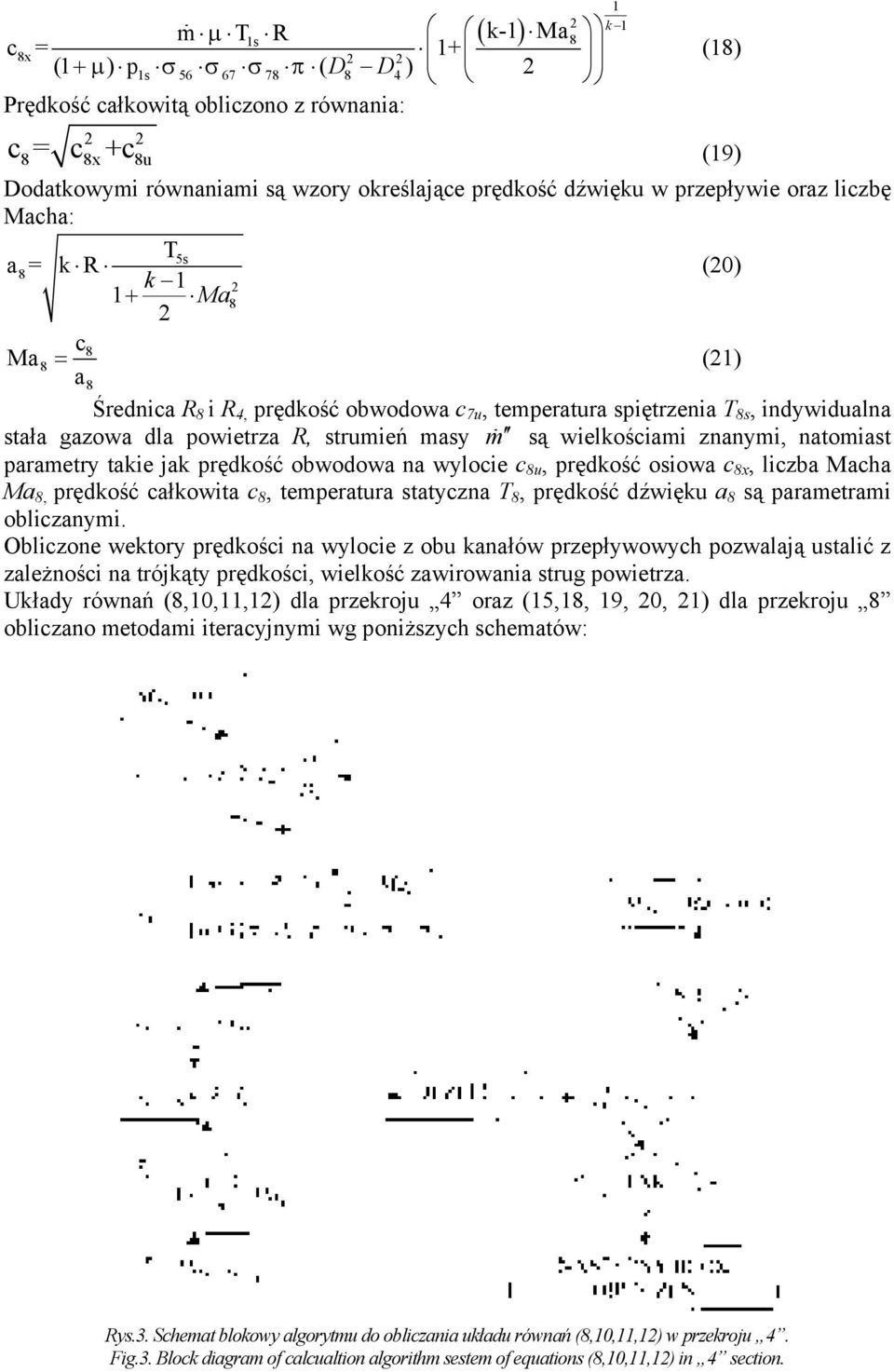 m są wielkośiami znanymi, natomiast parametry takie jak prędkość obwodowa na wyloie 8u, prędkość osiowa 8x, lizba Maha Ma 8, prędkość ałkowita 8, temperatura statyzna T 8, prędkość dźwięku a 8 są