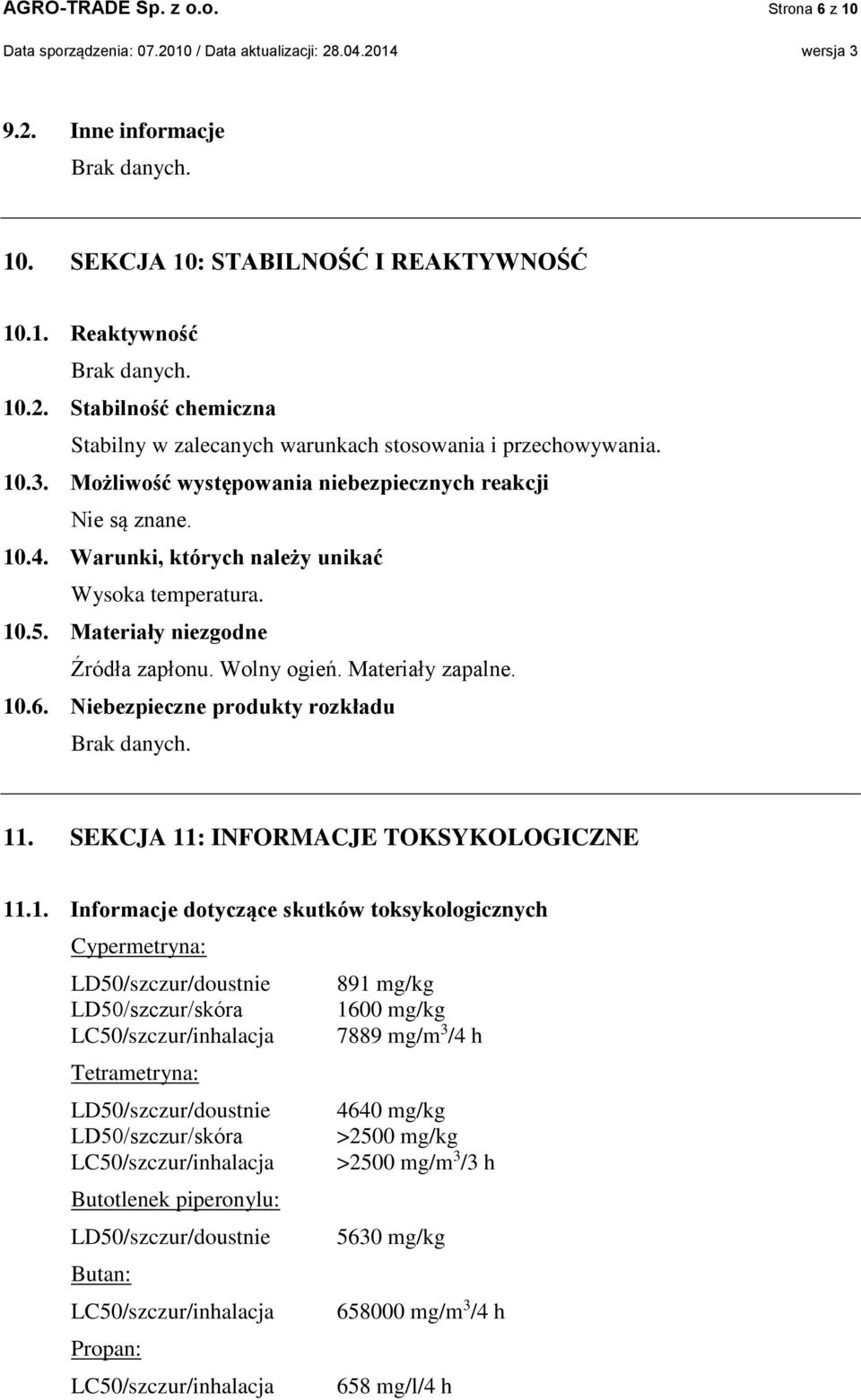10.6. Niebezpieczne produkty rozkładu 11. SEKCJA 11: INFORMACJE TOKSYKOLOGICZNE 11.1. Informacje dotyczące skutków toksykologicznych Cypermetryna: LD50/szczur/doustnie 891 mg/kg LD50/szczur/skóra