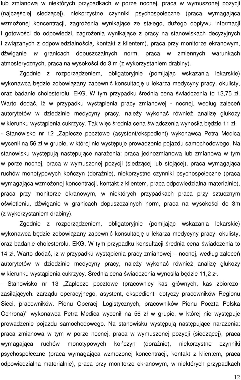 przy monitorze ekranowym, dźwiganie w granicach dopuszczalnych norm, praca w zmiennych warunkach atmosferycznych, praca na wysokości do 3 m (z wykorzystaniem drabiny).