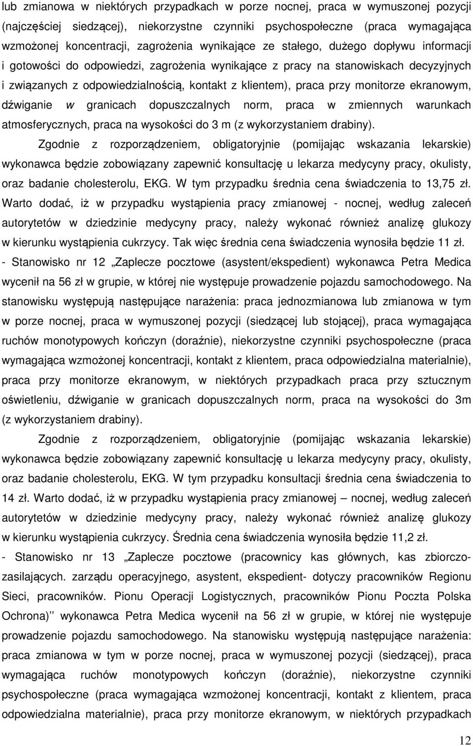 przy monitorze ekranowym, dźwiganie w granicach dopuszczalnych norm, praca w zmiennych warunkach atmosferycznych, praca na wysokości do 3 m (z wykorzystaniem drabiny).