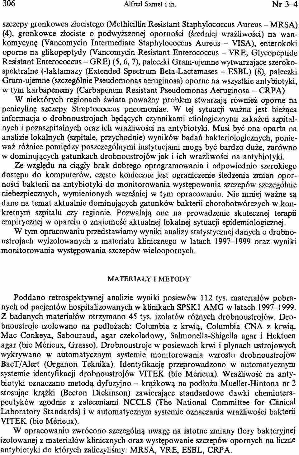 Intermediate Staphylococcus Aureus - VISA), enterokoki oporne na glikopeptydy (Vancomycin Resistant Enterococcus - VRE, Glycopeptide Resistant Enterococcus - GRE) (5, 6, 7), pałeczki Gram-ujemne