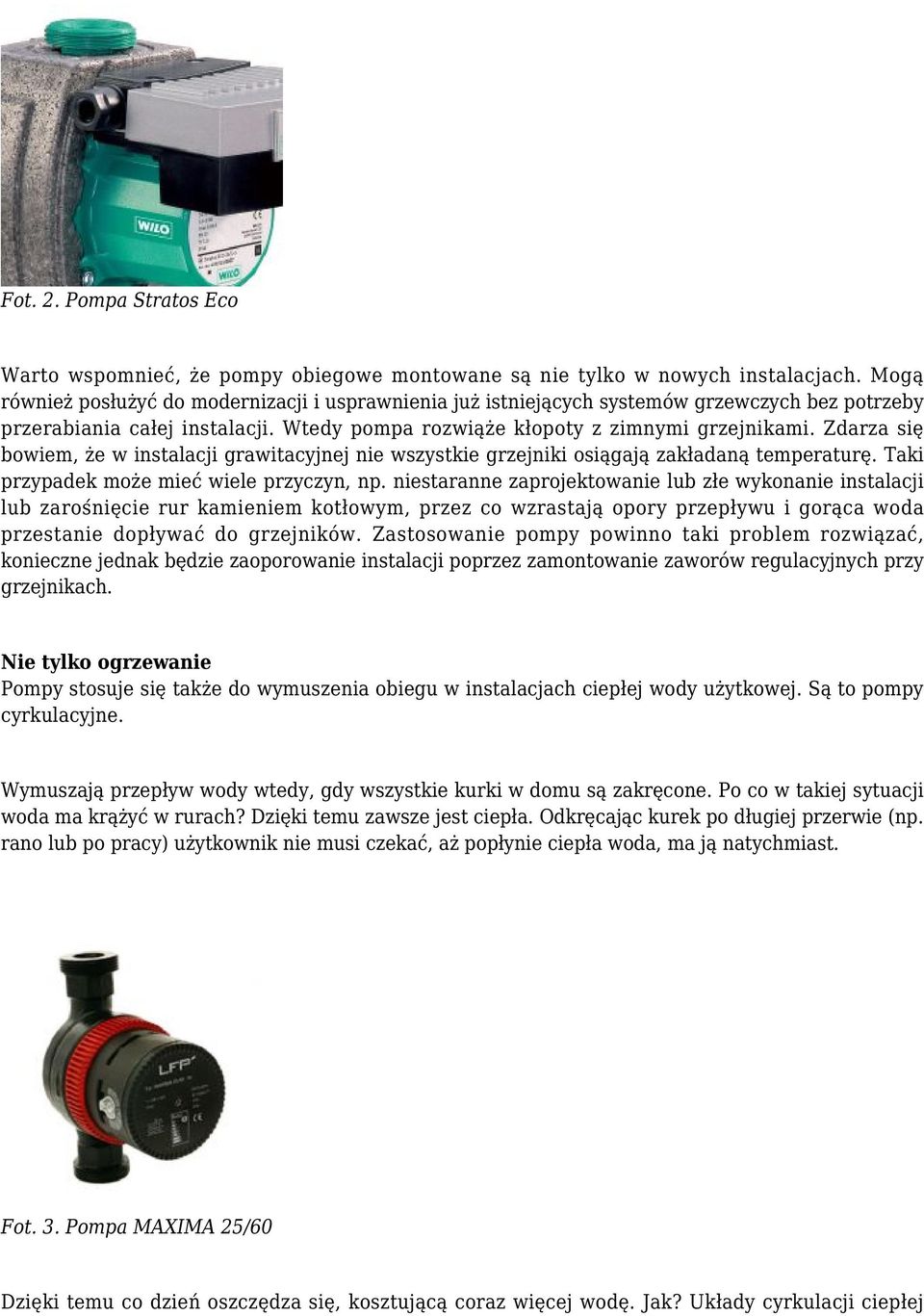 Zdarza się bowiem, że w instalacji grawitacyjnej nie wszystkie grzejniki osiągają zakładaną temperaturę. Taki przypadek może mieć wiele przyczyn, np.