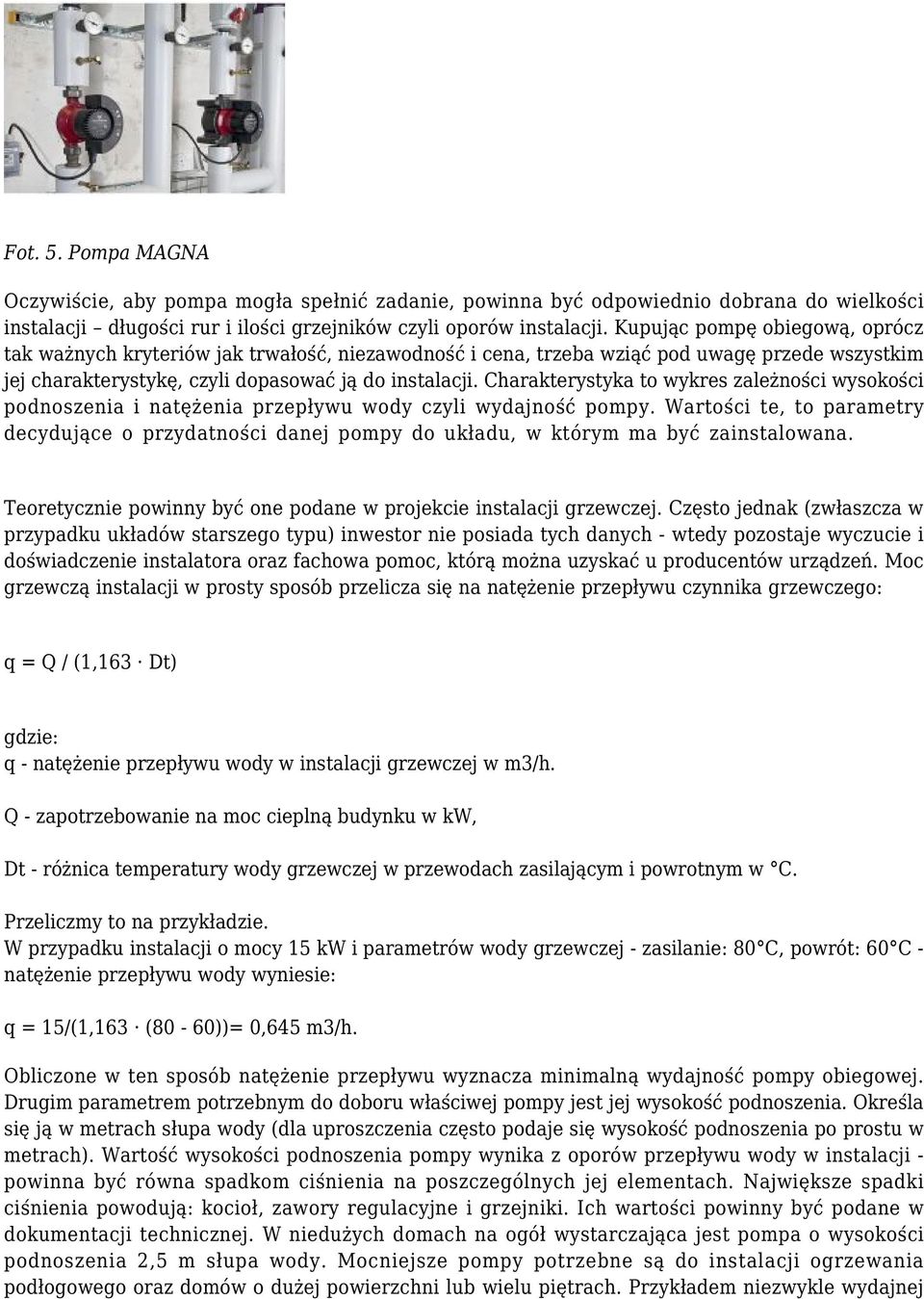 Charakterystyka to wykres zależności wysokości podnoszenia i natężenia przepływu wody czyli wydajność pompy.