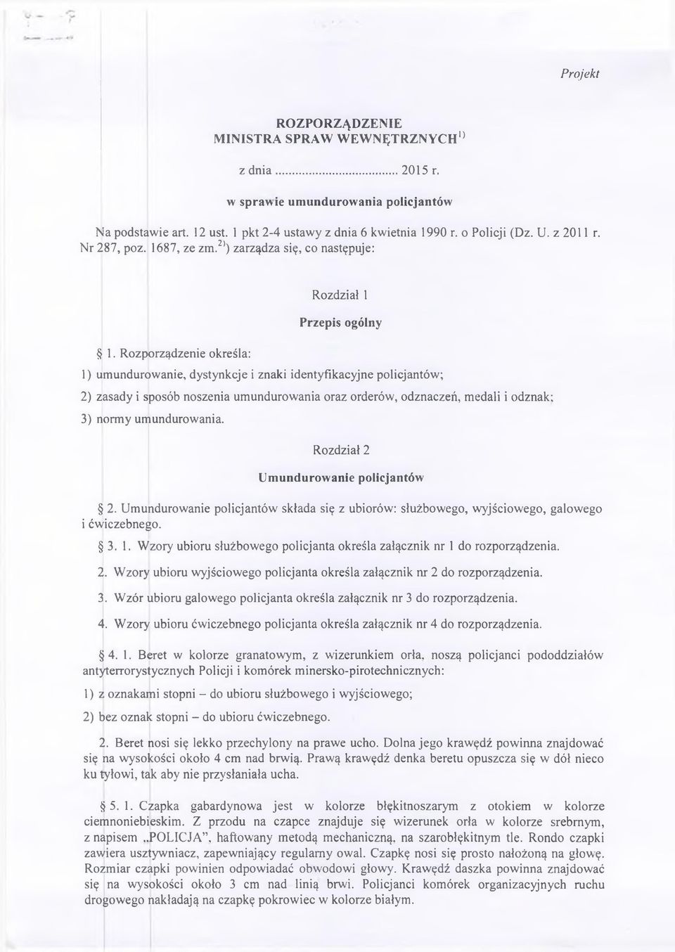 Rozporządzenie określa: Rozdział 1 Przepis ogólny 1) umundurowanie, dystynkcje i znaki identyfikacyjne policjantów; 2) zasady i sposób noszenia umundurowania oraz orderów, odznaczeń, medali i odznak;