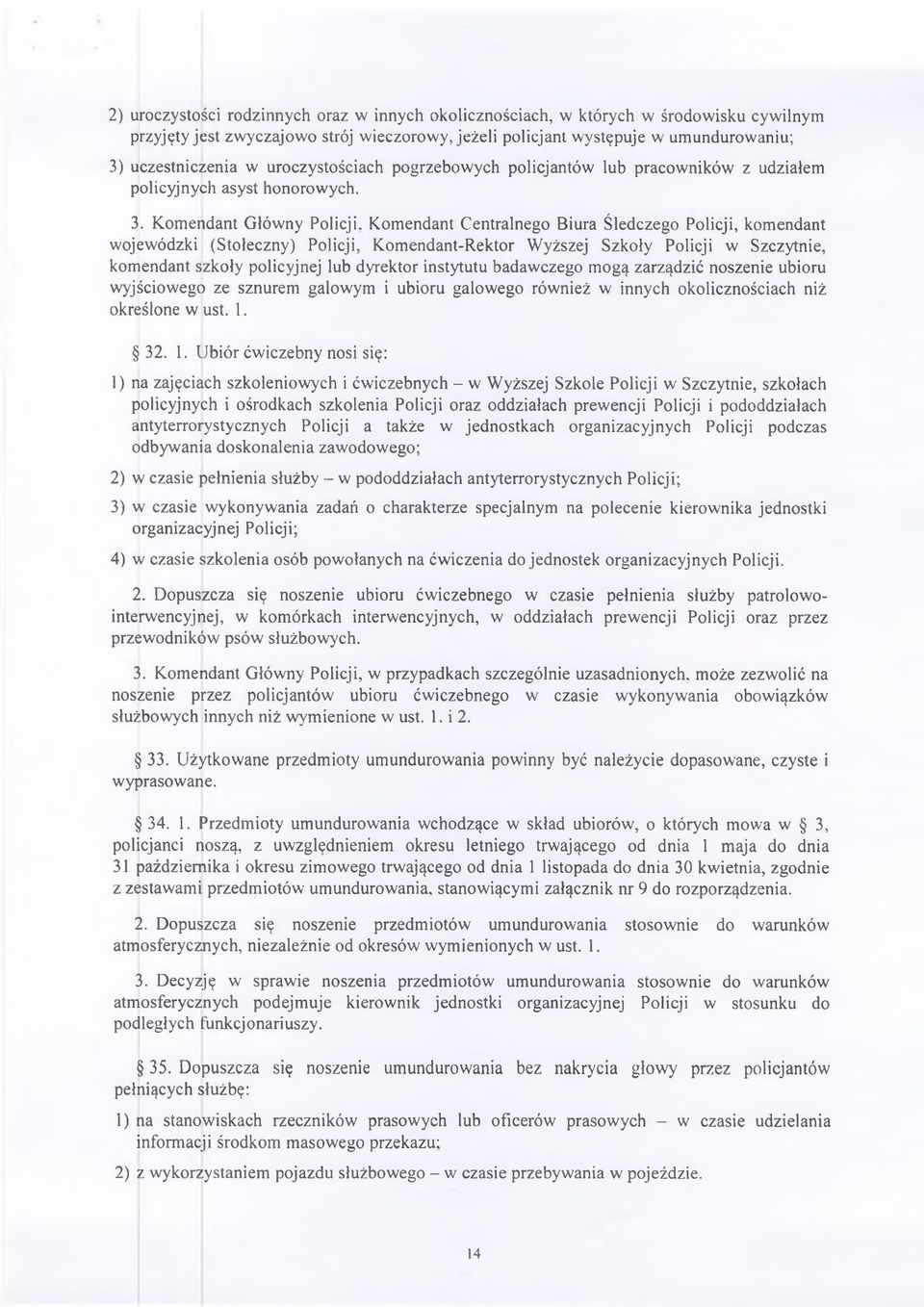 Komendant Centralnego Biura Śledczego Policji, komendant wojewódzki (Stołeczny) Policji, Komendant-Rektor Wyższej Szkoły Policji w Szczytnie, komendant szkoły policyjnej lub dyrektor instytutu