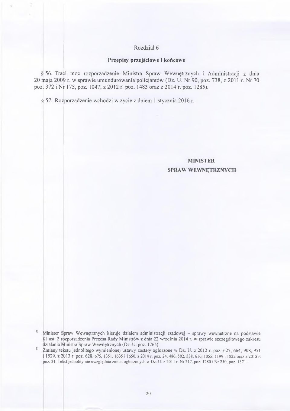 MINISTER SPRAW WEWNĘTRZNYCH 11 M inister Spraw W ewnętrznych kieruje działem administracji rządowej - sprawy wewnętrzne na podstawie 1 ust.