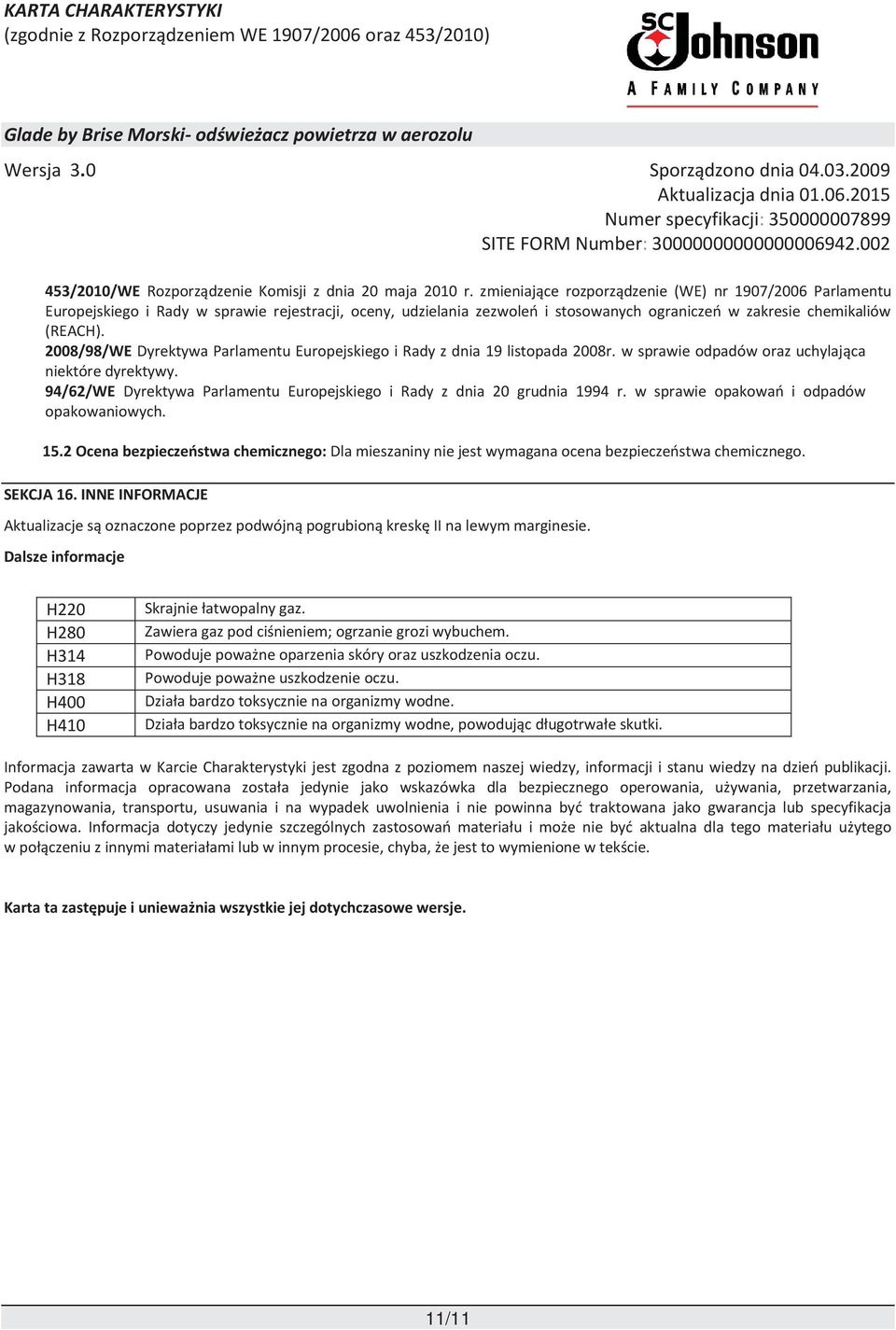 2008/98/WE Dyrektywa Parlamentu Europejskiego i Rady z dnia 19 listopada 2008r. w sprawie odpadów oraz uchylająca niektóre dyrektywy.