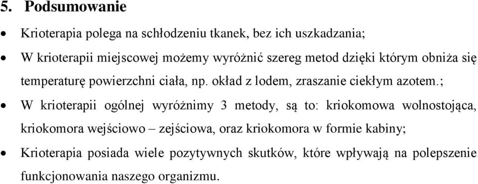 ; W krioterapii ogólnej wyróżnimy 3 metody, są to: kriokomowa wolnostojąca, kriokomora wejściowo zejściowa, oraz