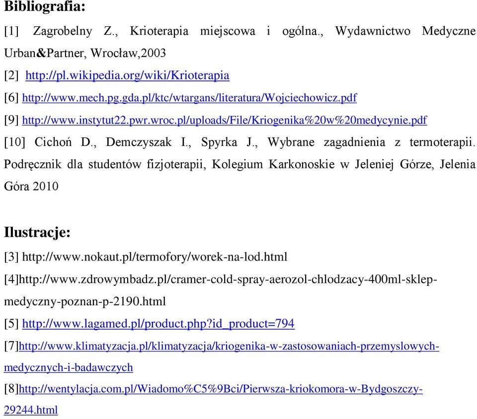 , Wybrane zagadnienia z termoterapii. Podręcznik dla studentów fizjoterapii, Kolegium Karkonoskie w Jeleniej Górze, Jelenia Góra 2010 Ilustracje: [3] http://www.nokaut.pl/termofory/worek-na-lod.