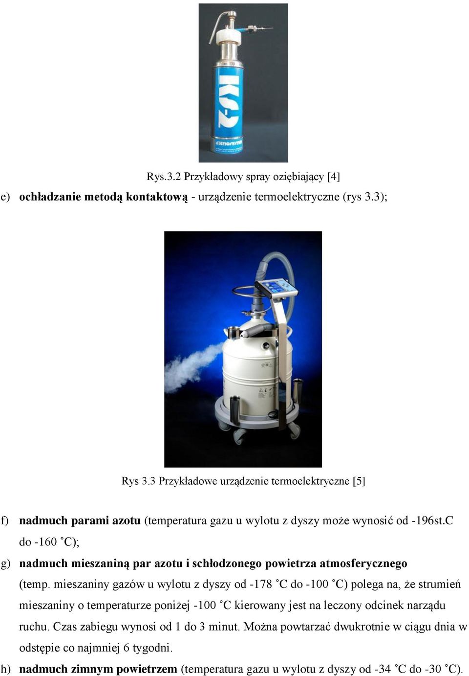 C do -160 C); g) nadmuch mieszaniną par azotu i schłodzonego powietrza atmosferycznego (temp.