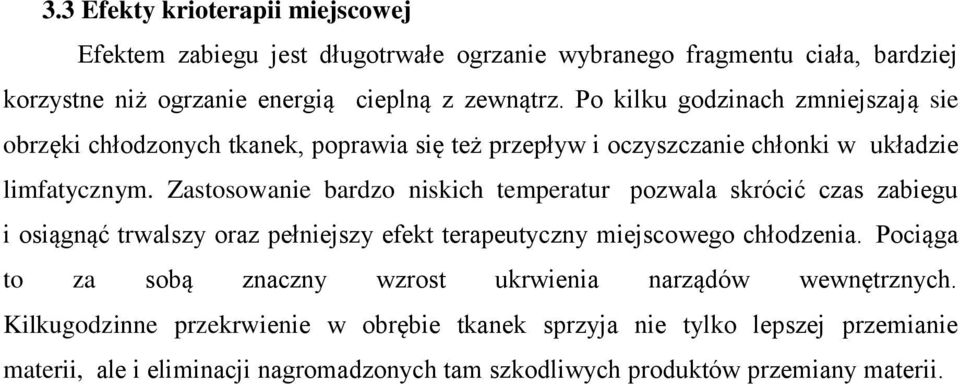 Zastosowanie bardzo niskich temperatur pozwala skrócić czas zabiegu i osiągnąć trwalszy oraz pełniejszy efekt terapeutyczny miejscowego chłodzenia.