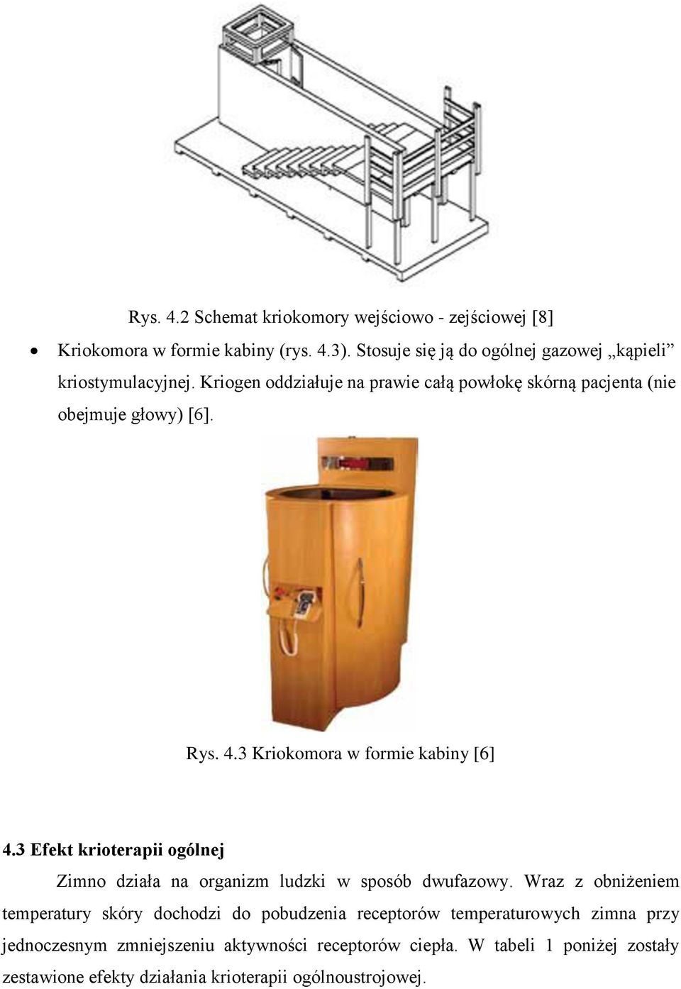 4.3 Kriokomora w formie kabiny [6] 4.3 Efekt krioterapii ogólnej Zimno działa na organizm ludzki w sposób dwufazowy.