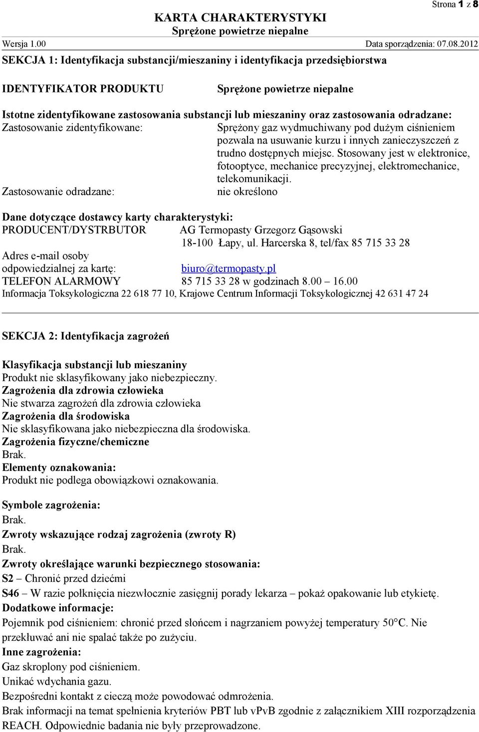 Zastosowanie zidentyfikowane: Sprężony gaz wydmuchiwany pod dużym ciśnieniem pozwala na usuwanie kurzu i innych zanieczyszczeń z trudno dostępnych miejsc.