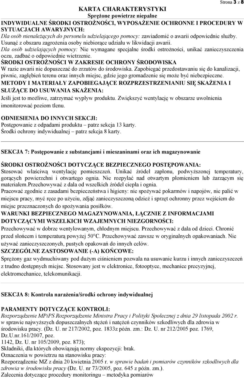 Dla osób udzielających pomocy: Nie wymagane specjalne środki ostrożności, unikać zanieczyszczenia oczu, zadbać o odpowiednie wietrzenie.