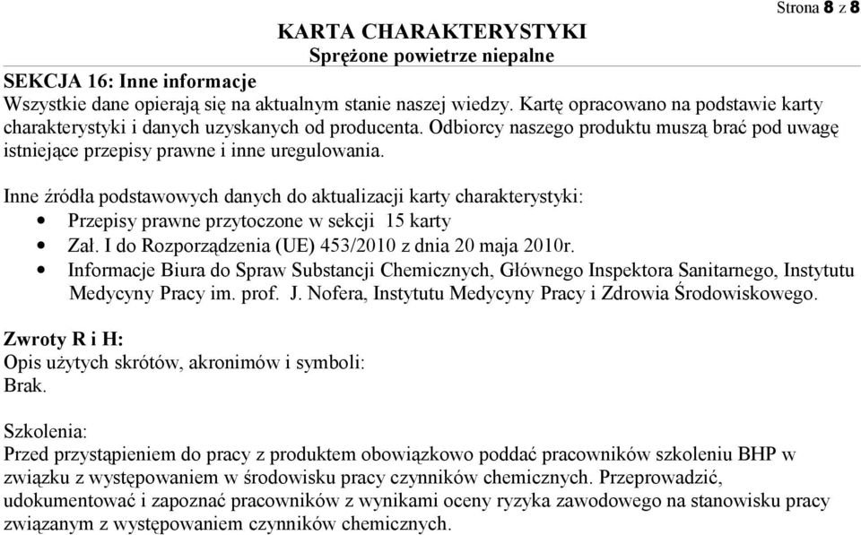 Inne źródła podstawowych danych do aktualizacji karty charakterystyki: Przepisy prawne przytoczone w sekcji 15 karty Zał. I do Rozporządzenia (UE) 453/2010 z dnia 20 maja 2010r.