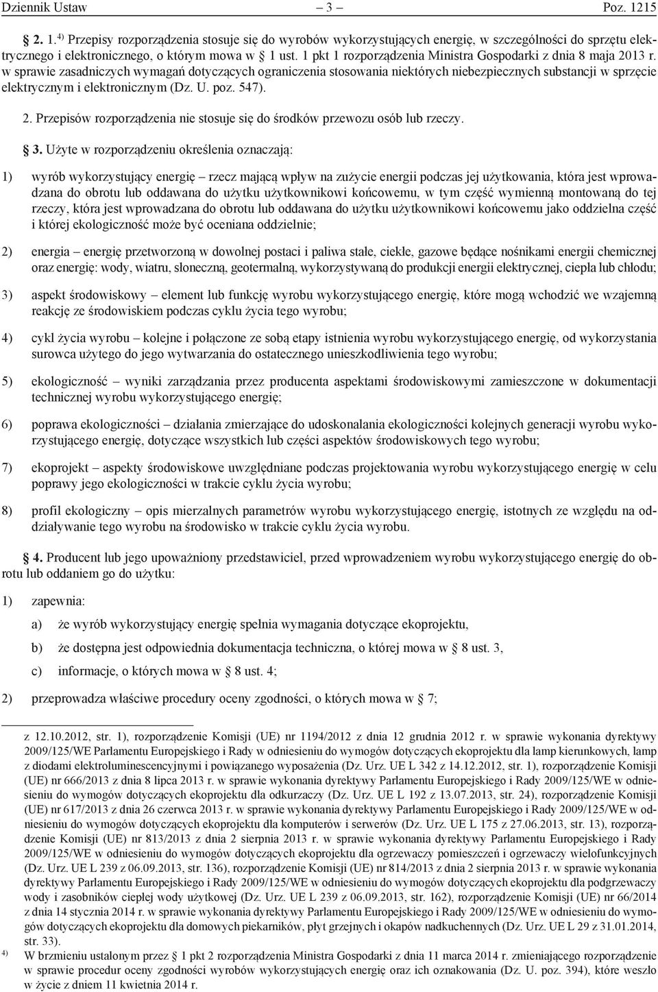 w sprawie zasadniczych wymagań dotyczących ograniczenia stosowania niektórych niebezpiecznych substancji w sprzęcie elektrycznym i elektronicznym (Dz. U. poz. 547). 2.