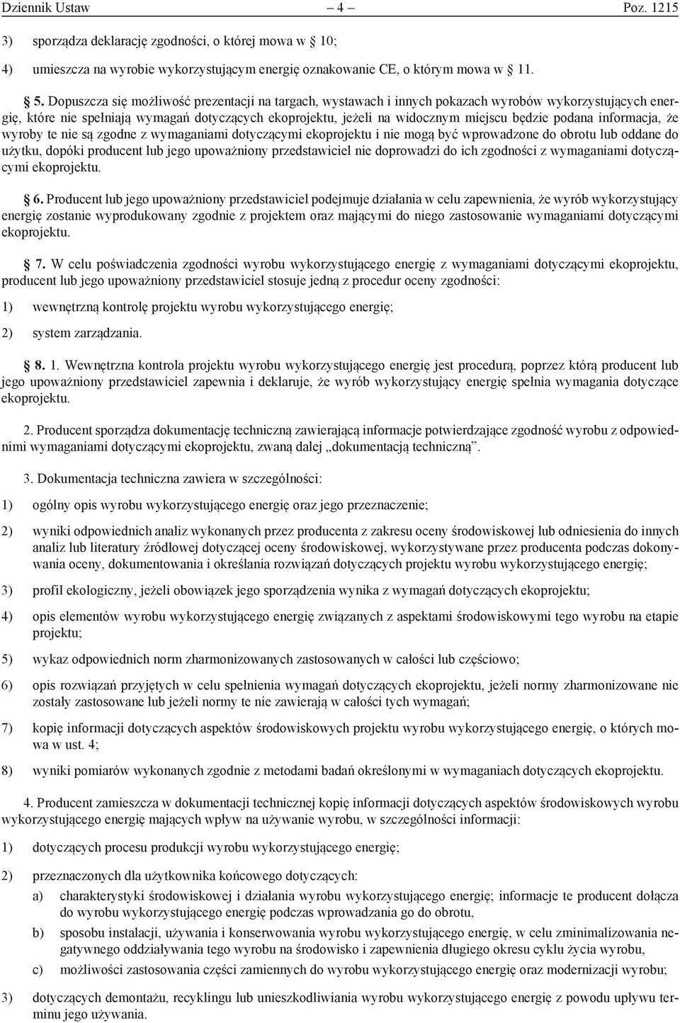 podana informacja, że wyroby te nie są zgodne z wymaganiami dotyczącymi ekoprojektu i nie mogą być wprowadzone do obrotu lub oddane do użytku, dopóki producent lub jego upoważniony przedstawiciel nie