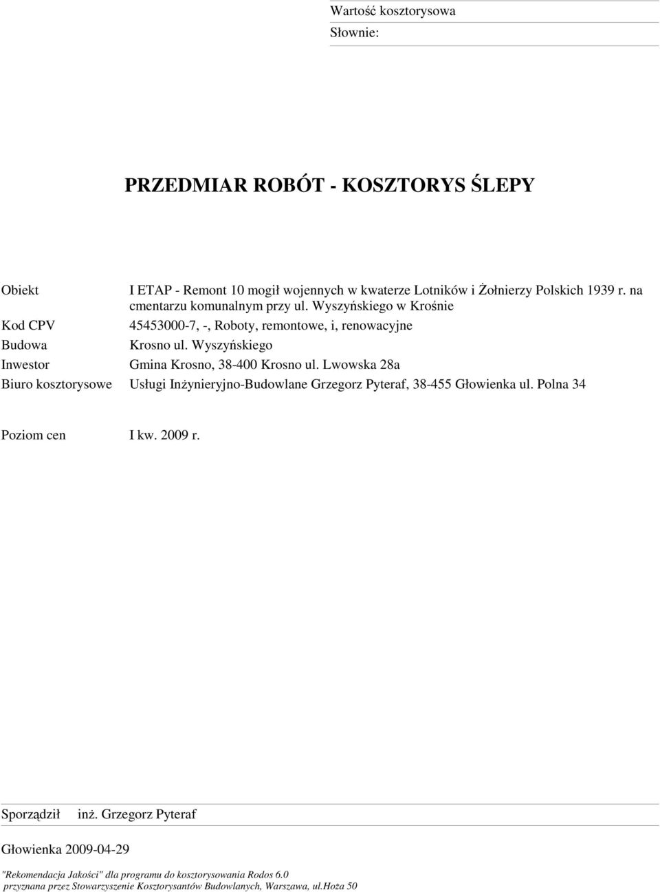 Wyszyńskiego Inwestor Gmina Krosno, 38-400 Krosno ul. Lwowska 28a Biuro kosztorysowe Usługi Inżynieryjno-Budowlane Grzegorz Pyteraf, 38-455 Głowienka ul.