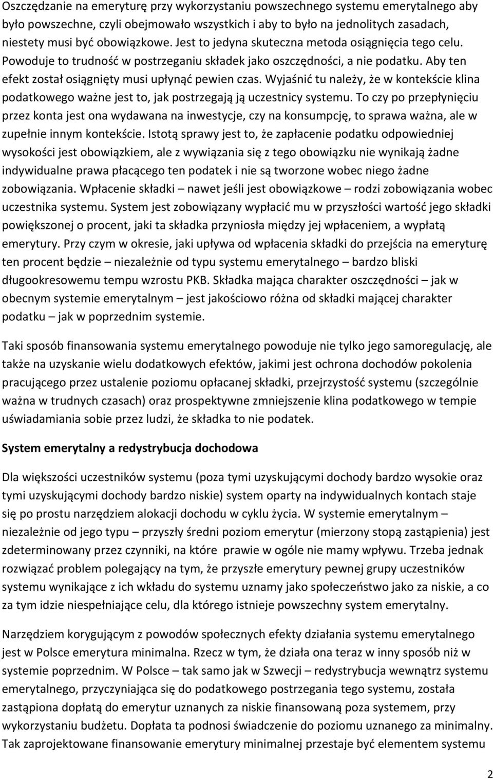 Wyjaśnić tu należy, że w kontekście klina podatkowego ważne jest to, jak postrzegają ją uczestnicy systemu.