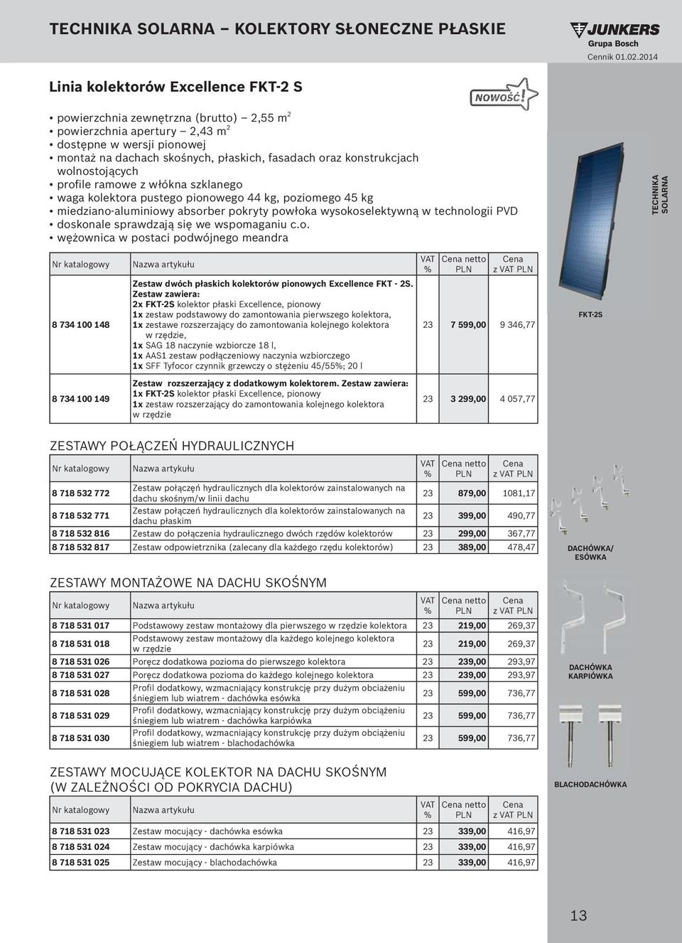 18 naczynie wzbiorcze 18 l, 1x AAS1 zestaw podłączeniowy naczynia wzbiorczego 1x SFF Tyfocor czynnik grzewczy o stężeniu 45/55; 20 l netto PLN z PLN 23 7 599,00 9 346,77 FKT-2S 8 734 100 149 Zestaw