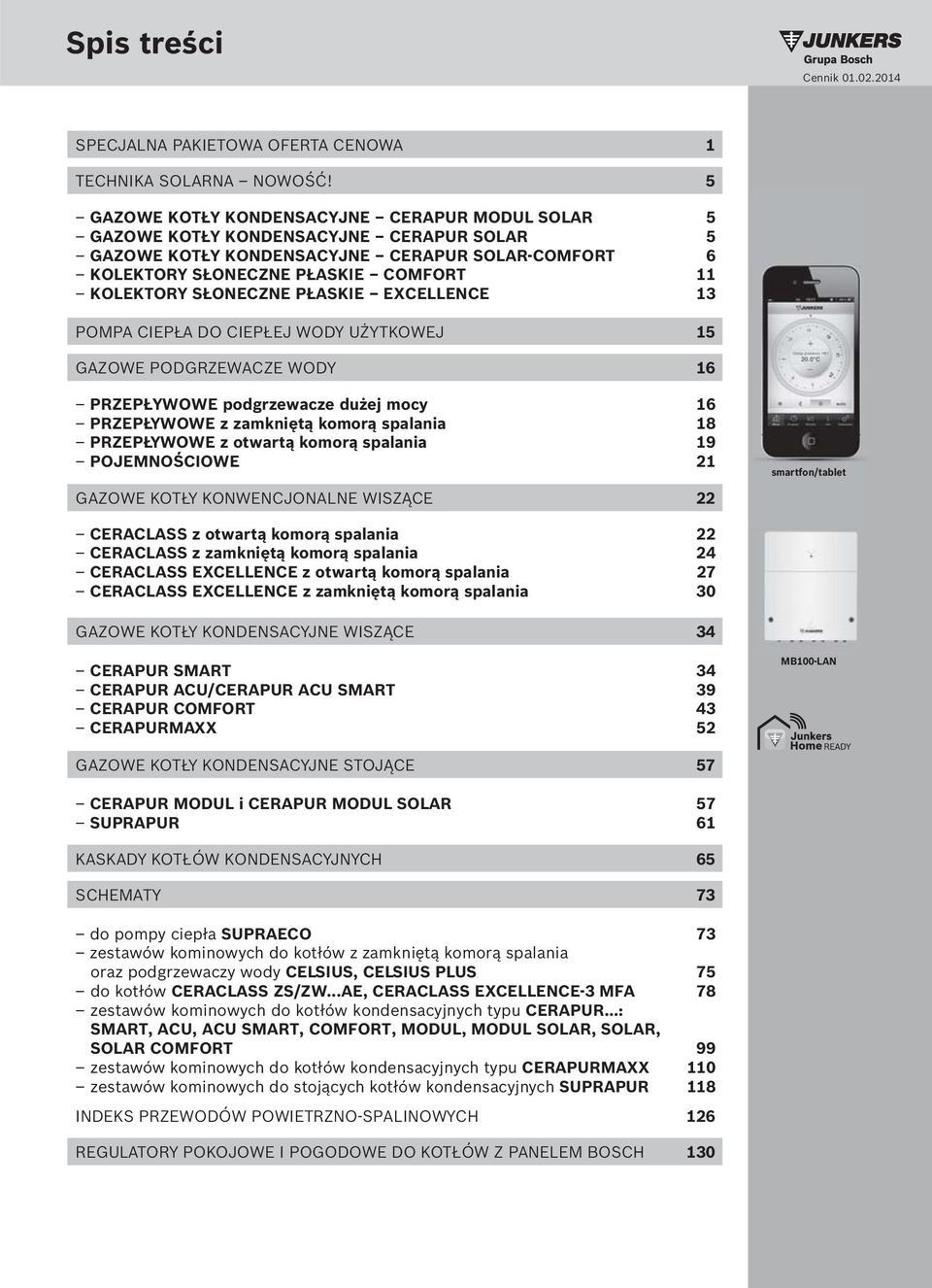 SŁONECZNE PŁASKIE EXCELLENCE 13 POMPA CIEPŁA DO CIEPŁEJ WODY UŻYTKOWEJ 15 GAZOWE PODGRZEWACZE WODY 16 PRZEPŁYWOWE podgrzewacze dużej mocy 16 PRZEPŁYWOWE z zamkniętą komorą spalania 18 PRZEPŁYWOWE z