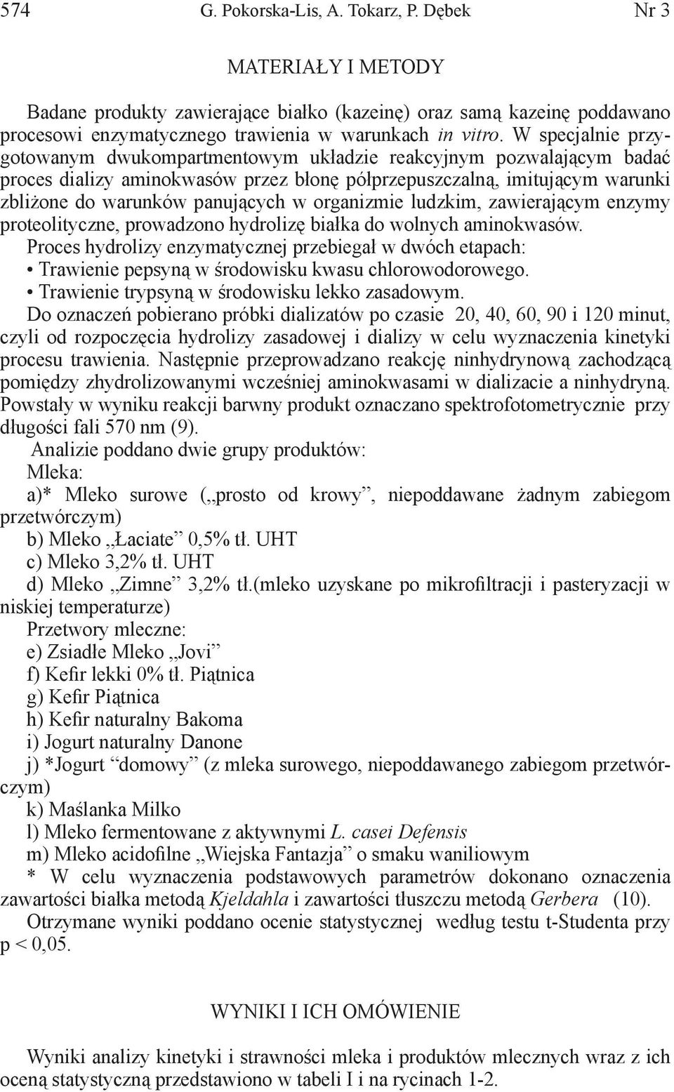 organizmie ludzkim, zawierającym enzymy proteolityczne, prowadzono hydrolizę białka do wolnych aminokwasów.