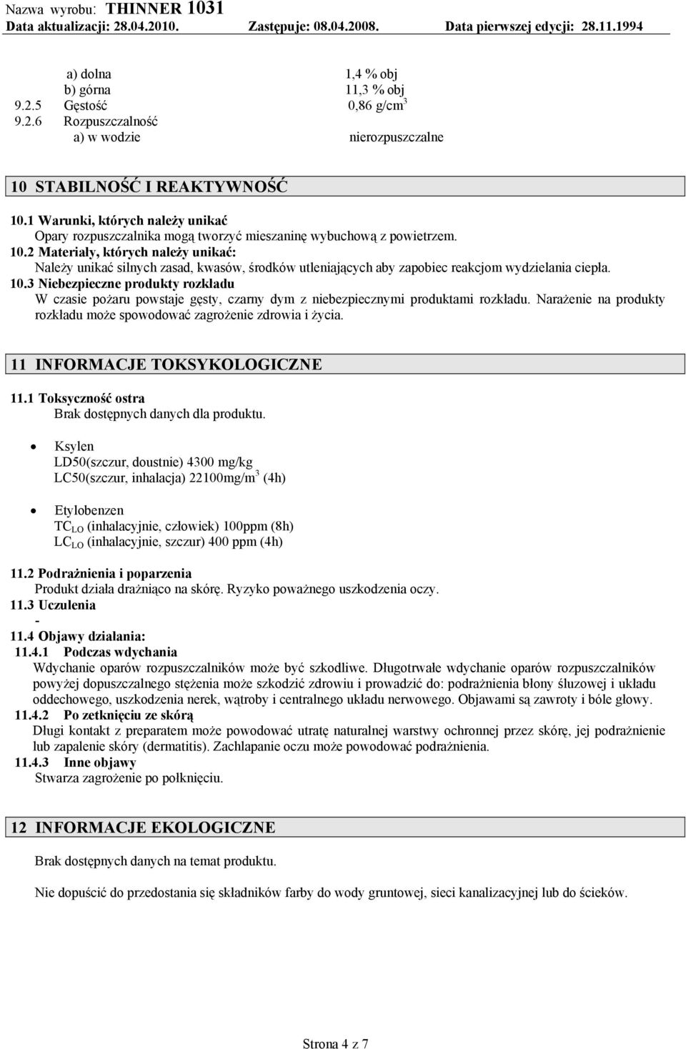 2 Materiały, których należy unikać: Należy unikać silnych zasad, kwasów, środków utleniających aby zapobiec reakcjom wydzielania ciepła. 10.