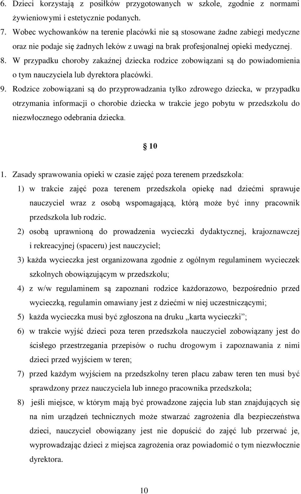 W przypadku choroby zakaźnej dziecka rodzice zobowiązani są do powiadomienia o tym nauczyciela lub dyrektora placówki. 9.