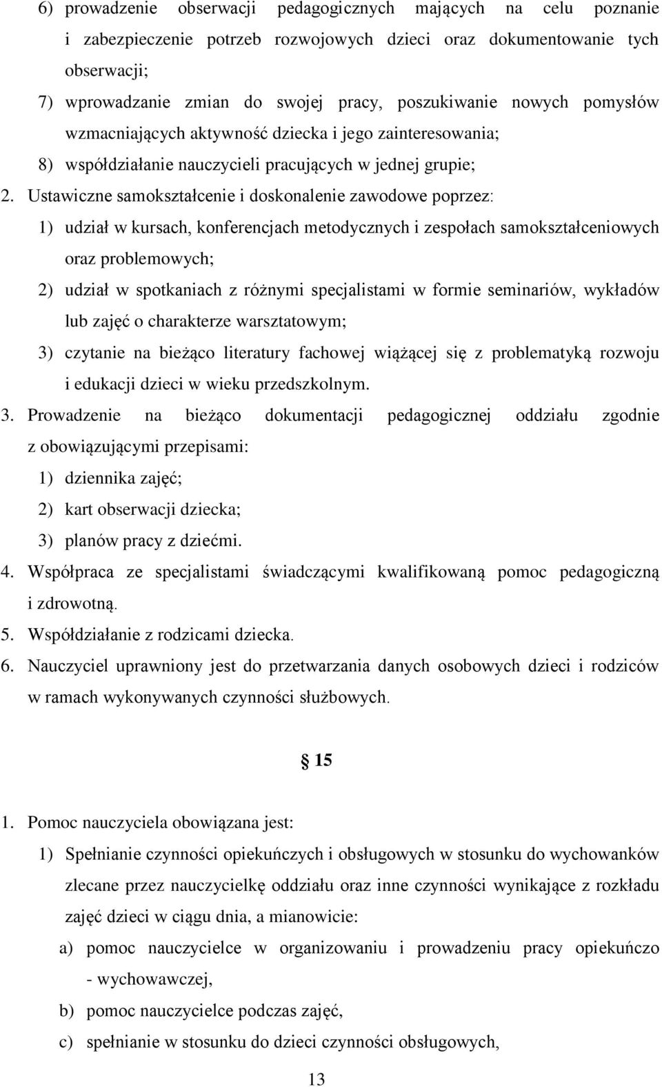 Ustawiczne samokształcenie i doskonalenie zawodowe poprzez: 1) udział w kursach, konferencjach metodycznych i zespołach samokształceniowych oraz problemowych; 2) udział w spotkaniach z różnymi