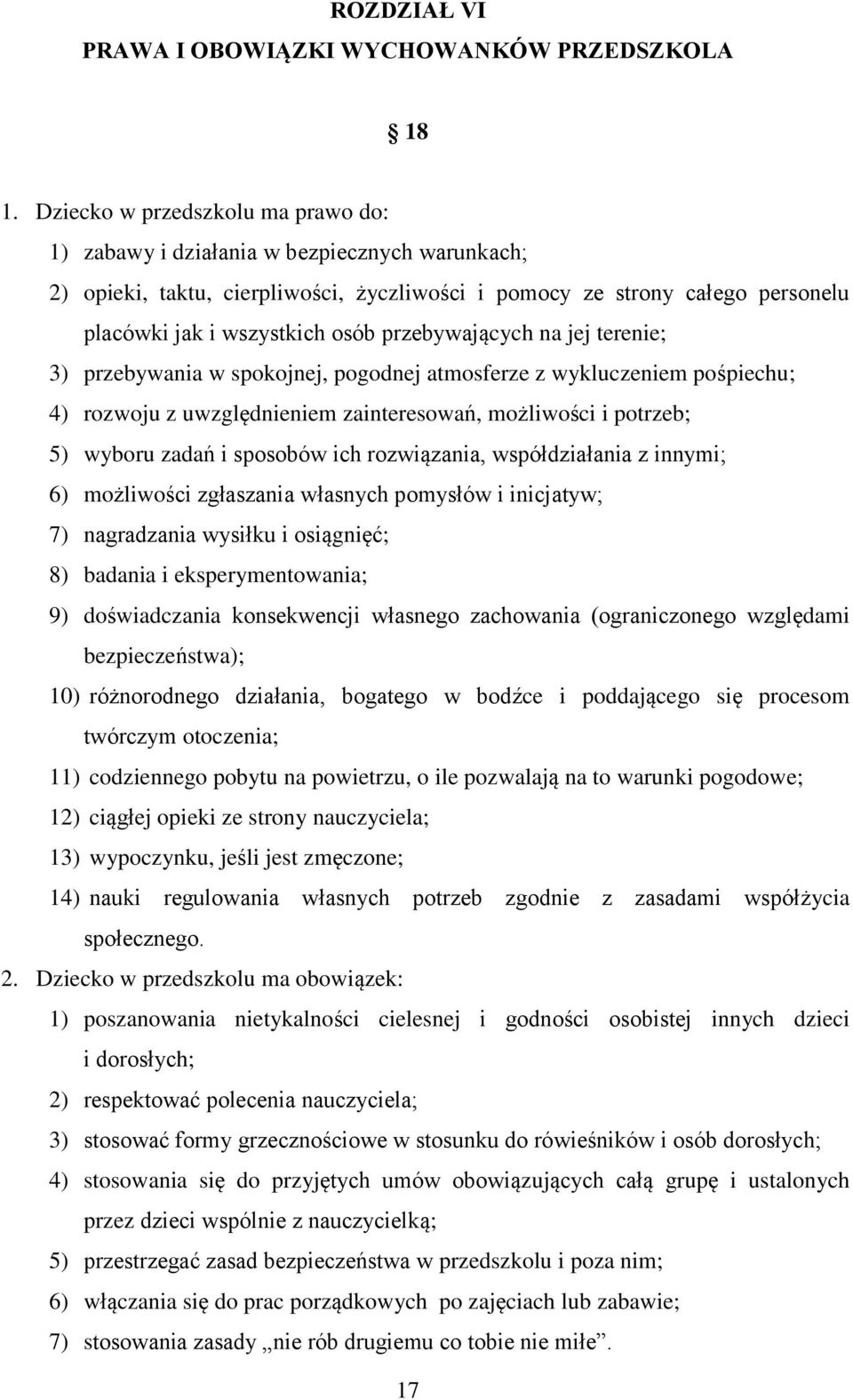 przebywających na jej terenie; 3) przebywania w spokojnej, pogodnej atmosferze z wykluczeniem pośpiechu; 4) rozwoju z uwzględnieniem zainteresowań, możliwości i potrzeb; 5) wyboru zadań i sposobów