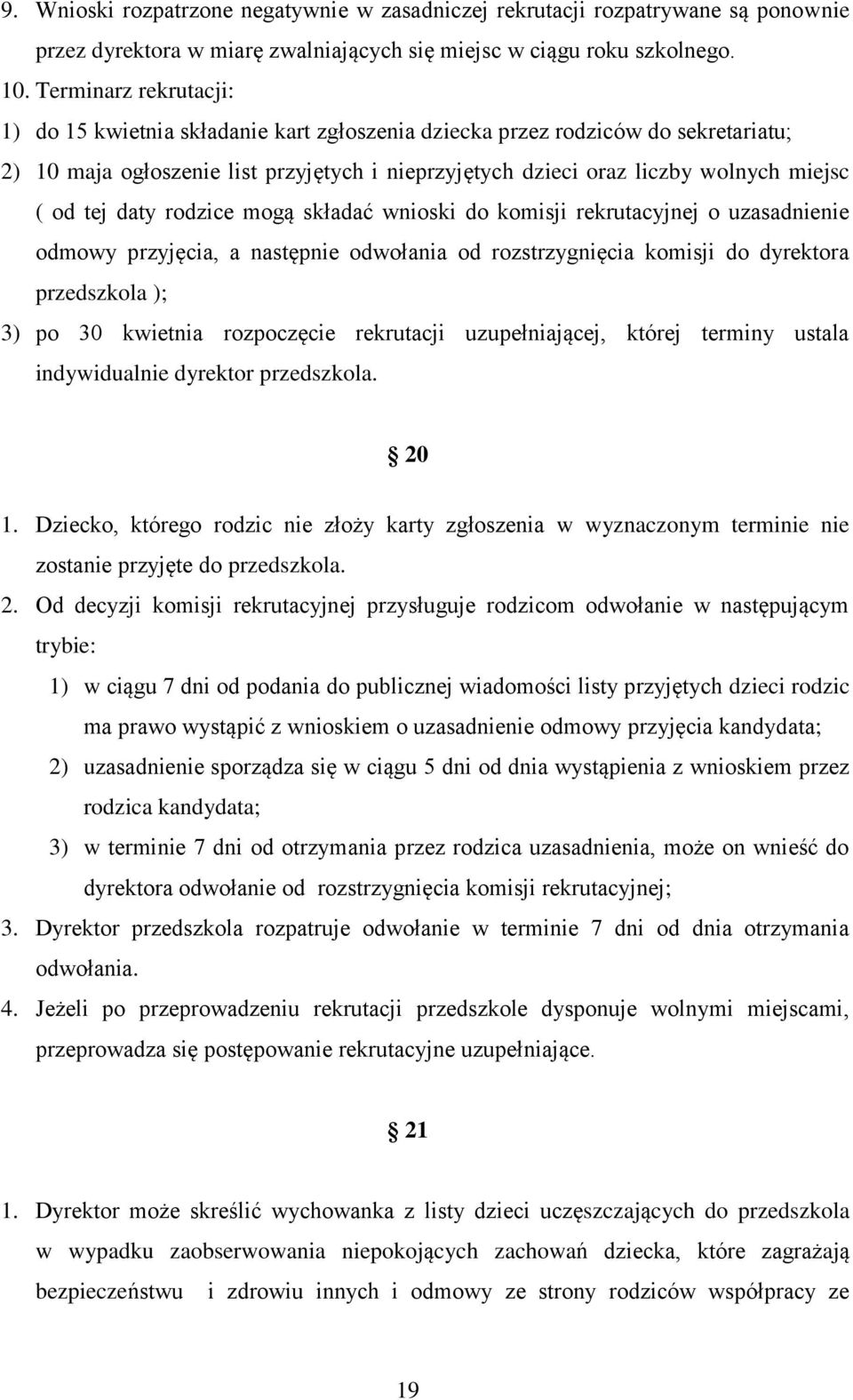 tej daty rodzice mogą składać wnioski do komisji rekrutacyjnej o uzasadnienie odmowy przyjęcia, a następnie odwołania od rozstrzygnięcia komisji do dyrektora przedszkola ); 3) po 30 kwietnia