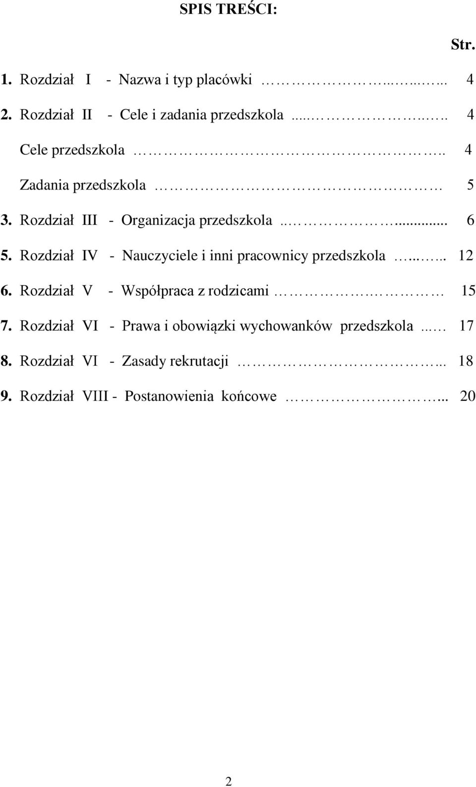 Rozdział IV - Nauczyciele i inni pracownicy przedszkola...... 12 6. Rozdział V - Współpraca z rodzicami. 15 7.