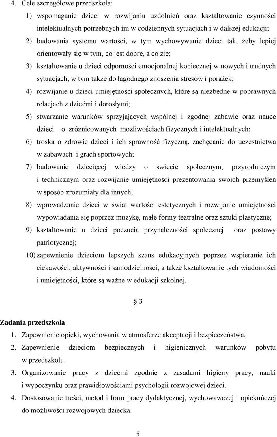 sytuacjach, w tym także do łagodnego znoszenia stresów i porażek; 4) rozwijanie u dzieci umiejętności społecznych, które są niezbędne w poprawnych relacjach z dziećmi i dorosłymi; 5) stwarzanie